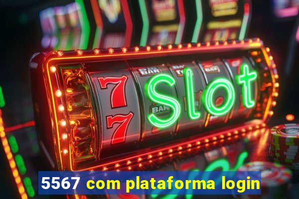 5567 com plataforma login